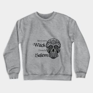 Not Every Witch Lives In Salem Crewneck Sweatshirt